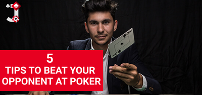 5 Tips to beat your opponent at Poker