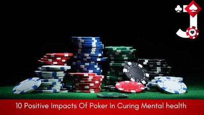 How Does poker Creates a Positive Impact on Mental Health