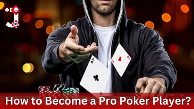 How To Start Your Career As a Poker Player Follow These 9 Steps To Be a Pro Poker Player