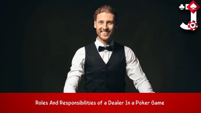 Importance of a dealer in a poker game