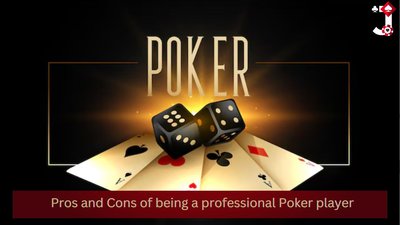 Pros and Cons of being a professional Poker player