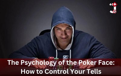 Psychology of the Poker Face