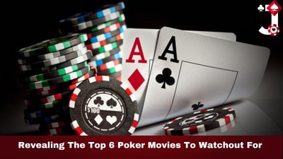Revealing The Top 6 Poker Movies To Watchout For