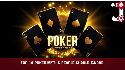 Top 10 Poker Myths People Should Ignore