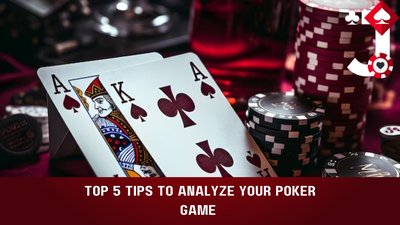 Top 5 Tips To Analyze Your Poker Game