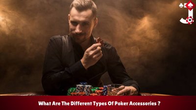 What Are The Different Types Of Poker Accessories