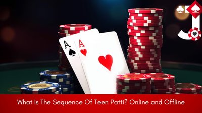 What Is The Sequence Of Teen Patti Online and Offline 1